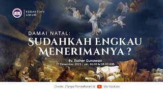 Kebaktian Umum 2 quotDamai Natal Sudahkah Engkau Menerimanyaquot  Ev Esther Gunawan  17 Desember 2023 [upl. by Ettelohcin]