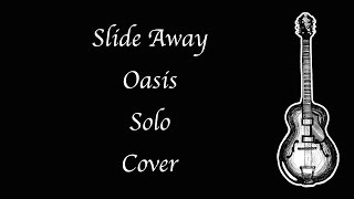 Slide Away  Oasis  Solo  Cover [upl. by Ynobe]