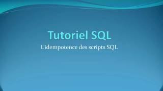 Lidempotence des scripts SQL  Tutoriel SQL [upl. by Gnik]