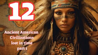 12 Ancient American Civilizations Time Terrain and Mysteries [upl. by Map202]