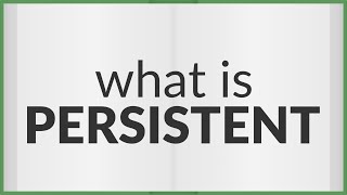 Persistent  meaning of Persistent [upl. by Clive]