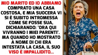 Ho Comprato Una Casa Costosa E Mia Suocera Lha Invasa Come Se Fosse Di Sua Proprietà STORIE DI VITA [upl. by Assiran]