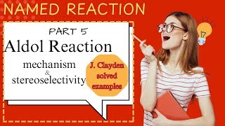 Part 5  Aldol Reaction  Mechanism amp Stereoselectivity  Clayden Solved Examples  CSIRNET  Hindi [upl. by Anitsihc]