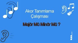 Akor İşitme Çalışması Majör mü Minör mü [upl. by Lara712]