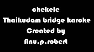 chekele thaikudam bridge karoke [upl. by Mareah]