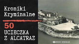 Ucieczka z Alcatraz  Kroniki Kryminalne 50 [upl. by Borek434]