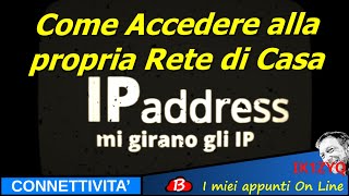 Mi girano gli IP  Come accedere alla propria rete LAN di casa da internet [upl. by Dex]