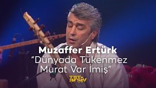 Muzaffer Ertürk  Dünyada Tükenmez Murat Var İmiş 2008  TRT Arşiv [upl. by Richers77]