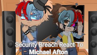 Security Breach React To Michael Afton  GlamMike AU  My AU [upl. by Gold]