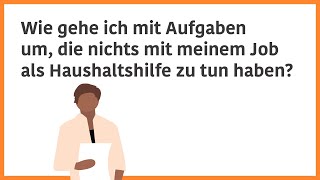 Wie gehe ich mit Aufgaben um die nichts mit meinem Job als Haushaltshilfe zu tun haben [upl. by Atnuahsal486]