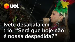 Ivete Sangalo desabafa e se emociona após incidentes em trio em Salvador Não está me fazendo bem [upl. by Schurman291]