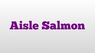 Aisle Salmon meaning and pronunciation [upl. by Enobe]