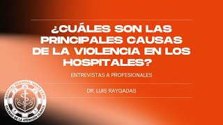 ¿Cuáles son las principales causas de la violencia en los hospitales Entrevista a expertos [upl. by Enrobialc]