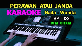 PERAWAN ATAU JANDA  Cita Citata  KARAOKE Nada Wanita [upl. by Ellimaj]