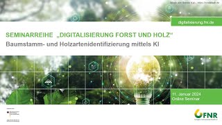 OnlineSeminar „Baumstamm und Holzartenidentifizierung mittels KI“ vom 11 Januar 2024 [upl. by Ielhsa]