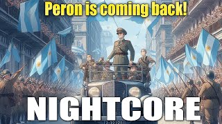 Nightcore  ¡Vuelve Perón  Argentine Song about the Return of Peron [upl. by Kimmi]