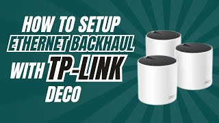 How to setup ethernet backhaul with TPLink deco [upl. by Acinnad]