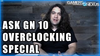 Ask GN 10 Overclocking Special [upl. by Valaria257]