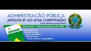 Administração Pública  Art 37 ao 41 da CF [upl. by Angil]