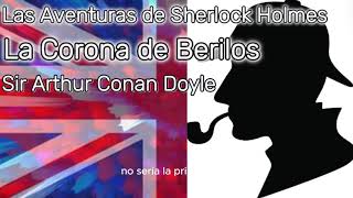 Aventuras de Sherlock Holmes La Corona de Berilos de Sir Arthur Conan Doyle Audiolibro humano [upl. by Ydnil]