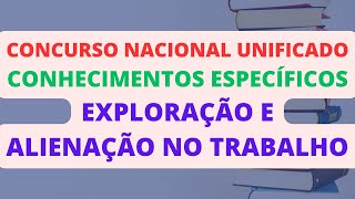 EXPLORAÇÃO E ALIENAÇÃO NO TRABALHO  CONHECIMENTOS ESPECÍFICOS  CONCURSO NACIONAL UNIFICADO CNU [upl. by Verbenia]