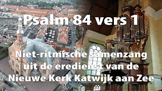 Nietritmische samenzang Psalm 84 uit eredienst Hervormde Gemeente Katwijk aan Zee in Nieuwe Kerk [upl. by Grant798]