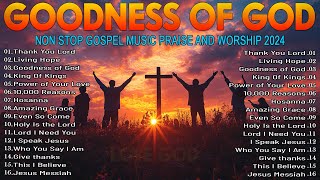 Best Praise And Worship Songs 2024  Nonstop Praise and Worship Songs Playlist  Goodness Of God [upl. by Body]