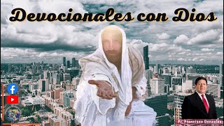 Jueves 08 de Noviembre  Devocionales con Dios  Pr Francisco Gonzales [upl. by Ahsinom]