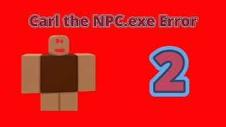 Carl the NPCexe Error  A New Error Series error npc roblox [upl. by Deana]