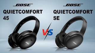 NEW Bose QuietComfort 45 vs Bose QuietComfort SE  Which One Is The Best [upl. by Marven431]