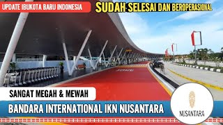 MEGAHNYA BANDARA INTERNASIONAL IKN NUSANTARA [upl. by Charo523]