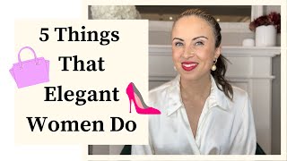 5 Things That Elegant Women Do [upl. by Gitt981]