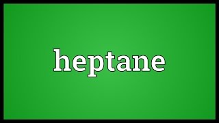 Heptane Meaning [upl. by Gnex670]