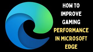 How to Improve Gaming Performance in Microsoft Edge on Windows 11 [upl. by Spieler]