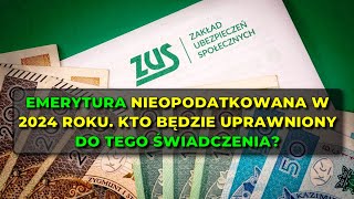 Emerytura nieopodatkowana w 2024 roku Kto będzie uprawniony do tego świadczenia [upl. by Quinlan70]