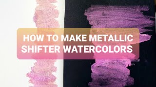 How To Make Your Own Metallic Shifter Watercolor Paint [upl. by Anelad]