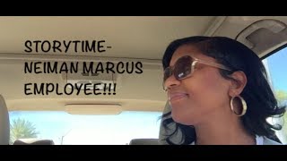 STORYTIME NEIMAN MARCUS EMPLOYEE [upl. by Tnomad685]