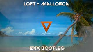 Loft  Mallorca BVX BOOTLEG [upl. by Parrisch364]