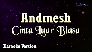 Andmesh Kamaleng  Cinta Luar Biasa Karaoke Version [upl. by Ecirtra65]