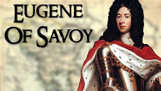 Eugene of Savoy One of the Greatest Generals of Early Modern Europe [upl. by Mechling347]