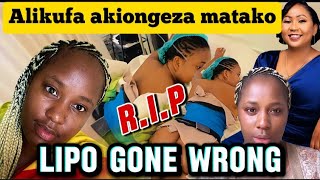 LIPO GONE WRONG ALIKUFA KWA SURGERY YA KUONGEZA MATAKO [upl. by Yekciv]