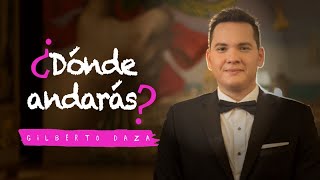 Gilberto Daza  ¿Dónde Andarás  Videoclip Oficial  4K [upl. by Adran]