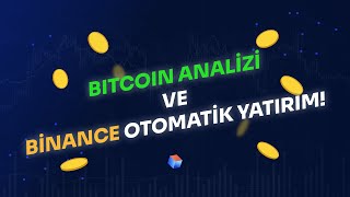 BİTCOİN ANALİZİ VE BİNANCE TR OTOMATİK YATIRIM [upl. by Ecinev690]