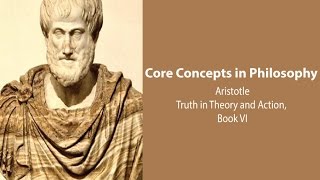 Aristotle Nicomachean Ethics book 6  Truth in Theory and in Action  Philosophy Core Concepts [upl. by Dorine]