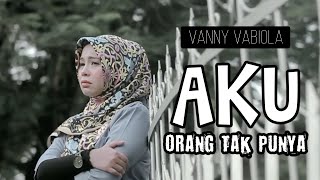 AKU ORANG TAK PUNYA HANNY TUHETERU COVER BY VANNY VABIOLA [upl. by Anirhtak]