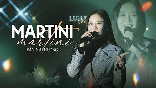 MARTINI  VĂN MAI HƯƠNG live at Lululola [upl. by Olia]