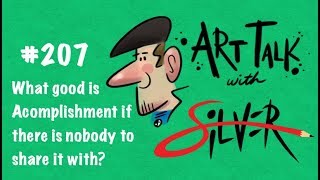 Art Talk 207  What Good is Accomplishment if There is Nobody to Share It With  Stephen Silver [upl. by Thompson]