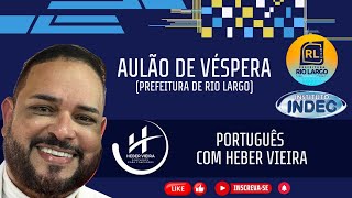 AULÃO DE VÉSPERA PORTUGUÊS BANCA INDEC PREFEITURA RIO LARGO AL Heber [upl. by Lia]