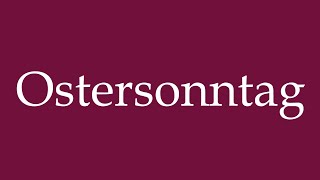 How to Pronounce Ostersonntag Easter Sunday Correctly in German [upl. by Nodab]