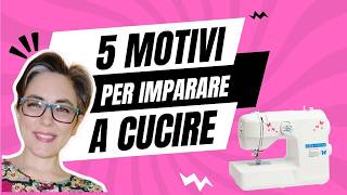 Impara a cucire 5 motivi per iniziare [upl. by Simaj]